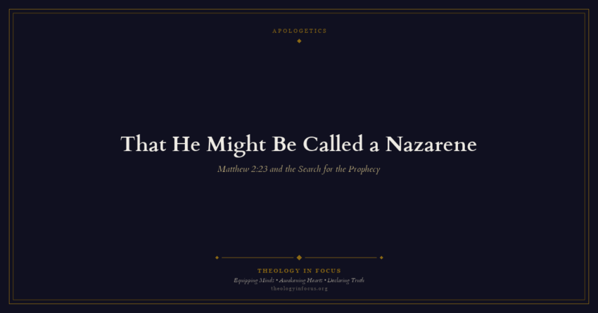Featured image for That He Might Be Called a Nazarene - Theology in Focus