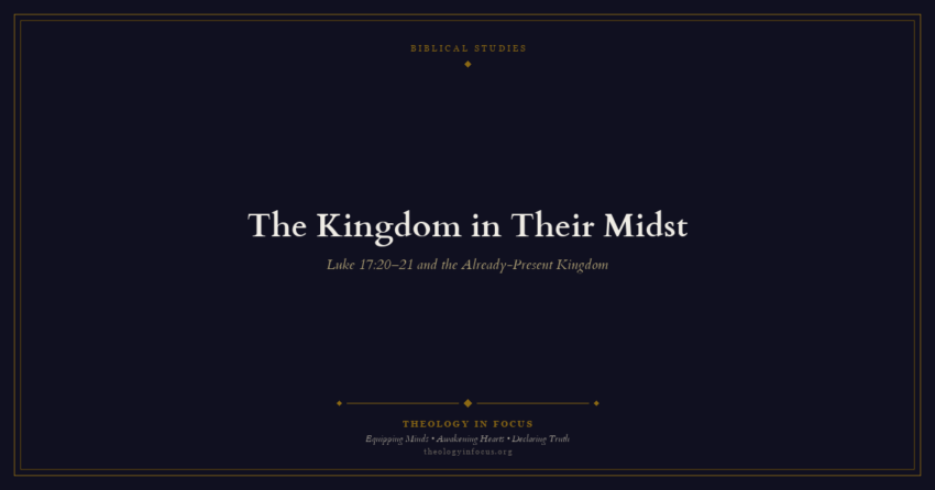 Featured image for The Kingdom in Their Midst - Theology in Focus