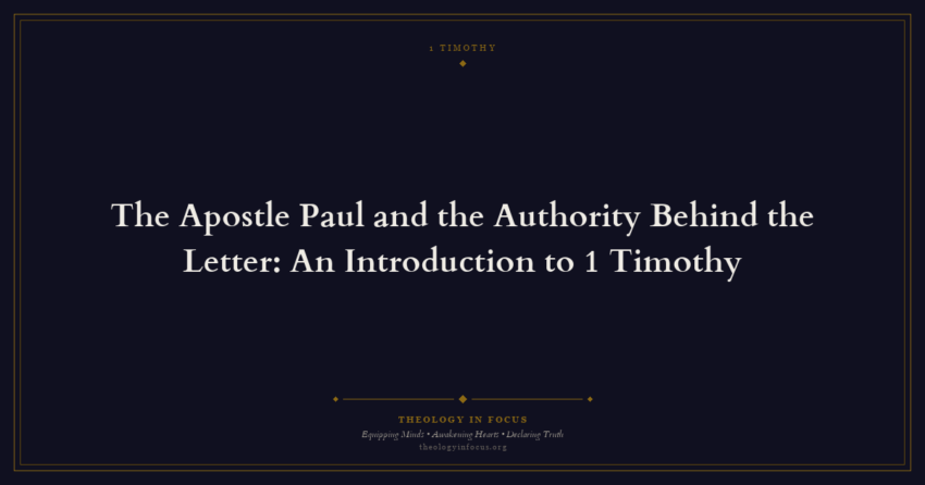 Featured image for The Apostle Paul and the Authority Behind the Letter: An Introduction to 1 Timothy - Theology in Focus