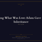 Featured image for Restoring What Was Lost: Adam Gave Up His Inheritance - Theology in Focus