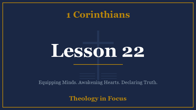 1 Corinthians Lesson 22