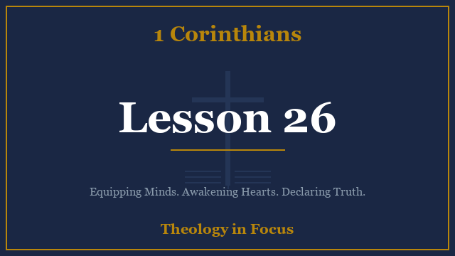 1 Corinthians Lesson 26