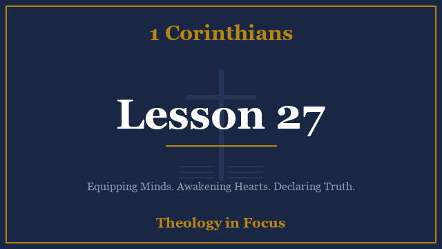 1 Corinthians Lesson 27