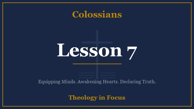 Colossians Lesson 7