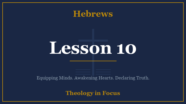 Hebrews Lesson 10