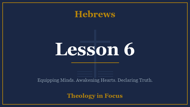 Hebrews Lesson 6
